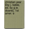 Christian Year £By J. Keble, Ed. by G.W. Doane]. 1St Amer. E by John Keble