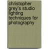 Christopher Grey's Studio Lighting Techniques for Photography door Christopher Grey
