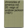 Chronicles Of America Vol. 20: Reign Of Andrew Jackson (1921) door Frederic Austin Ogg