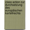 Class Action zur Durchsetzung des europäischen Kartellrechts by Lilly Fiedler