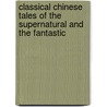 Classical Chinese Tales of the Supernatural and the Fantastic door Karl S.y. Kao