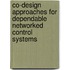 Co-Design Approaches For Dependable Networked Control Systems