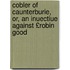Cobler of Caunterburie, Or, an Inuectiue Against £Robin Good