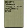 Cognitive Behavioral Therapy, An Issue Of Psychiatric Clinics door Bunmi O. Olatunji