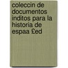 Coleccin de Documentos Inditos Para La Historia de Espaa £Ed by Unknown