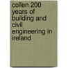 Collen 200 Years Of Building And Civil Engineering In Ireland by John Walsh