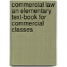 Commercial Law An Elementary Text-Book For Commercial Classes by Joseph Edwin Crawford Munro