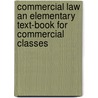 Commercial Law An Elementary Text-Book For Commercial Classes door Joseph Edwin Crawford Munro