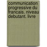Communication progressive du francais. Niveau debutant. Livre door Onbekend