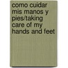 Como Cuidar Mis Manos y Pies/Taking Care of My Hands and Feet door Terri Degeselle