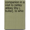 Companion in a Visit to Netley Abbey £By J. Bullar]. to Whic by John Bullar