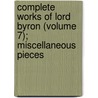 Complete Works Of Lord Byron (Volume 7); Miscellaneous Pieces door George Noel Gordon Byron