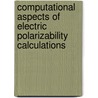Computational Aspects Of Electric Polarizability Calculations door Onbekend