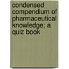 Condensed Compendium Of Pharmaceutical Knowledge; A Quiz Book door Harry C. Gray