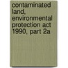 Contaminated Land, Environmental Protection Act 1990, Part 2a door Onbekend