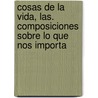 Cosas de La Vida, Las. Composiciones Sobre Lo Que Nos Importa door Luis Chiozza