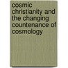 Cosmic Christianity And The Changing Countenance Of Cosmology door Willi Sucher