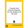 Counsels And Exercises Requisite For The Guidance Of The Soul door St Frances De Sales