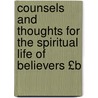 Counsels and Thoughts for the Spiritual Life of Believers £B door Thomas Moor