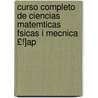 Curso Completo de Ciencias Matemticas Fsicas I Mecnica £!]Ap door Julio Jariez
