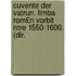 Cuvente Der Vatrun. Limba Rom£n Vorbit Ntre 1550-1600. (dir.