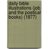 Daily Bible Illustrations (Job And The Poetical Books) (1877) door John Kitto