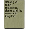 Daniel Y El Reino Mesianico/ Daniel And the Messianic Kingdom door Evis L. Carballosa