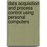 Data Acquisition And Process Control Using Personal Computers by Tarik Ozkul