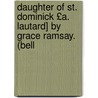 Daughter of St. Dominick £A. Lautard] by Grace Ramsay. (Bell door Kathleen O'Meara