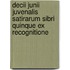 Decii Junii Juvenalis Satirarum Sibri Quinque Ex Recognitione