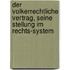 Der Volkerrechtliche Vertrag, Seine Stellung Im Rechts-System