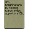 Des Hallucinations, Ou Histoire Raisonne Des Apparitions £&C door Alexandre Jacques F. Brierr De Boismont