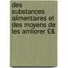 Des Substances Alimentaires Et Des Moyens de Les Amliorer £& by Anselme Payen
