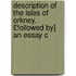 Description of the Isles of Orkney. £Followed By] an Essay C