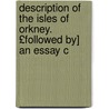 Description of the Isles of Orkney. £Followed By] an Essay C by Robert Sibbald