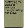 Destroying The Works Of Witchcraft Through Fasting And Prayer door Ruth Murray Brown