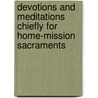 Devotions And Meditations Chiefly For Home-Mission Sacraments door Joseph Bellot Litler