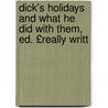 Dick's Holidays and What He Did with Them, Ed. £Really Writt door Edward Step
