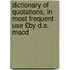 Dictionary of Quotations, in Most Frequent Use £By D.E. Macd