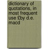 Dictionary of Quotations, in Most Frequent Use £By D.E. Macd door David Evans Macdonnel