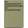 Die Angelsachsischen Prosabearbeitungen Der Benedictinerregel by Benedict