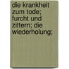 Die Krankheit Zum Tode; Furcht Und Zittern; Die Wiederholung; by Soren Kieekegaard