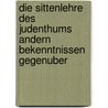 Die Sittenlehre Des Judenthums Andern Bekenntnissen Gegenuber door Elias Grunebaum