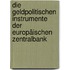 Die geldpolitischen Instrumente der Europäischen Zentralbank