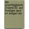 Die unschlagbaren 3 Band 02. Auf frostiger Spur im ewigen Eis by Thomas Fuchs