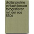 Digital Proline Einfach Besser Fotografieren Mit Der Eos 550d