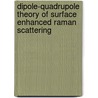Dipole-Quadrupole Theory Of Surface Enhanced Raman Scattering by A.M. Polubotko