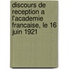 Discours De Reception A L'Academie Francaise, Le 16 Juin 1921 door Robert de Flers