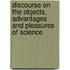 Discourse on the Objects, Advantages and Pleasures of Science