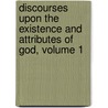 Discourses Upon The Existence And Attributes Of God, Volume 1 door Stephen Charnock